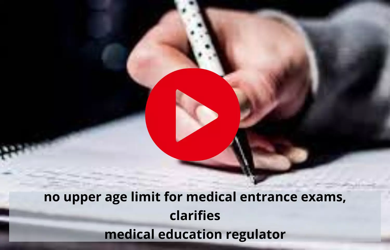 No upper age limit for medical entrance exams, clarifies medical education regulator