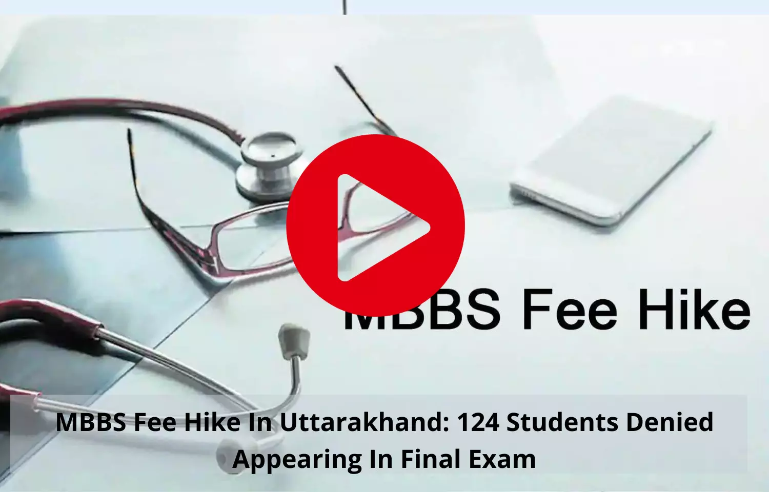 MBBS Fee Hike In Uttarakhand: 124 Students Denied Appearing In Final Exam