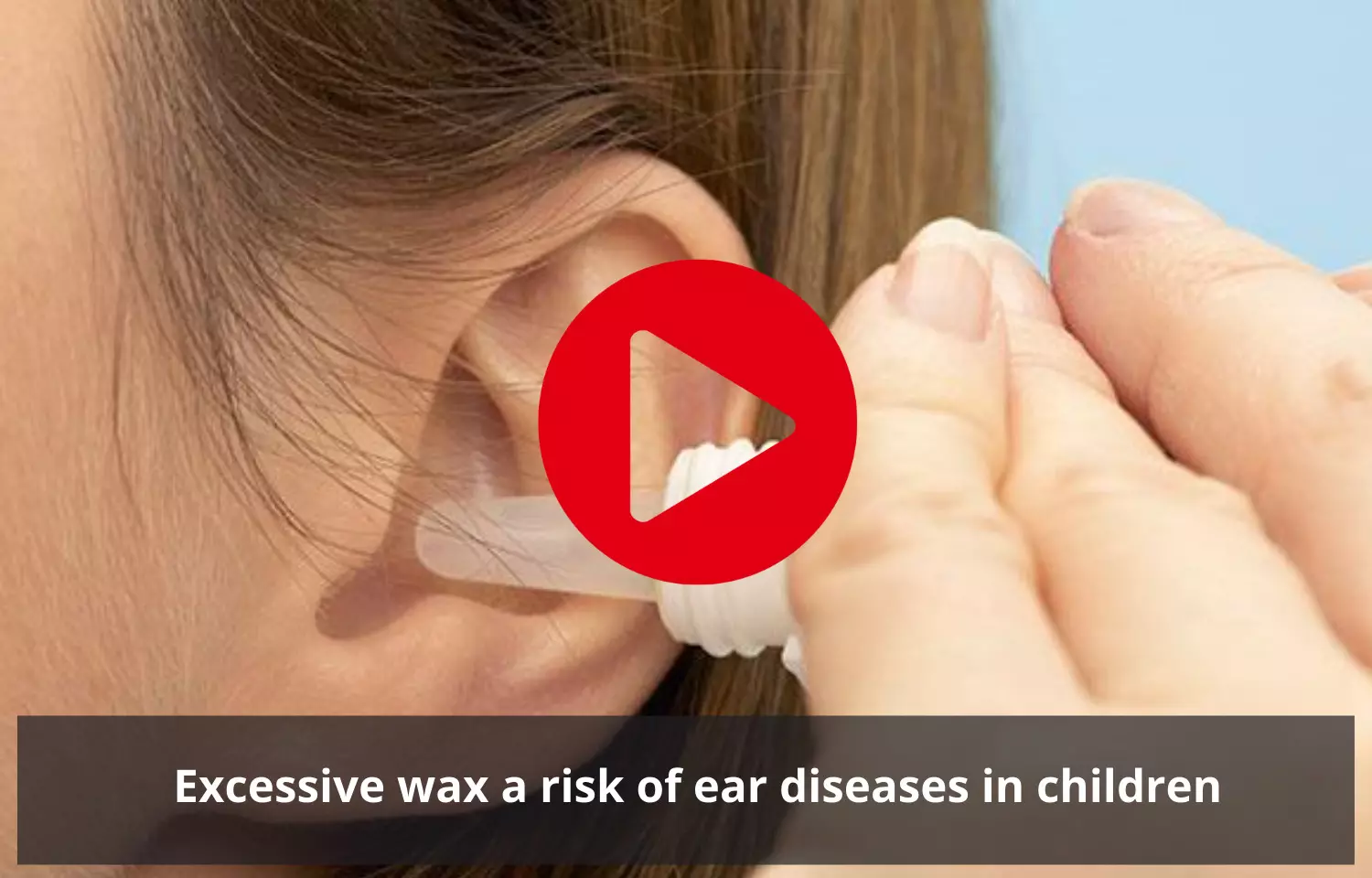 Excessive wax a risk factor of ear diseases in children