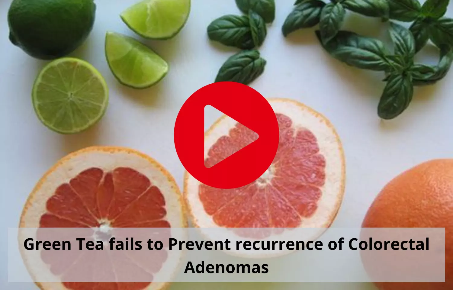Green Tea cannot prevent recurrence of Colorectal Adenomas