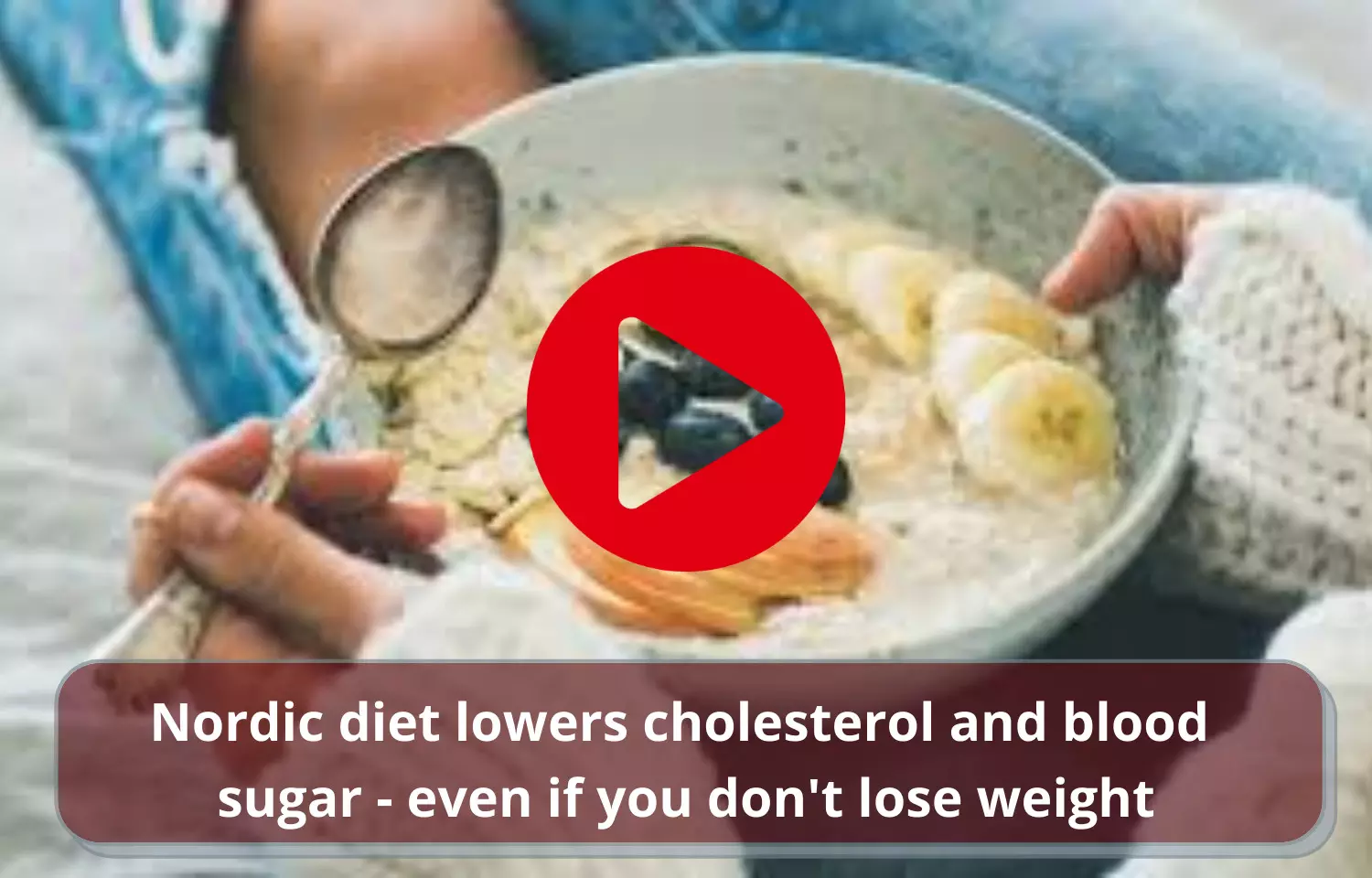 Nordic diet lowers cholesterol and blood sugar - even if you dont lose weight