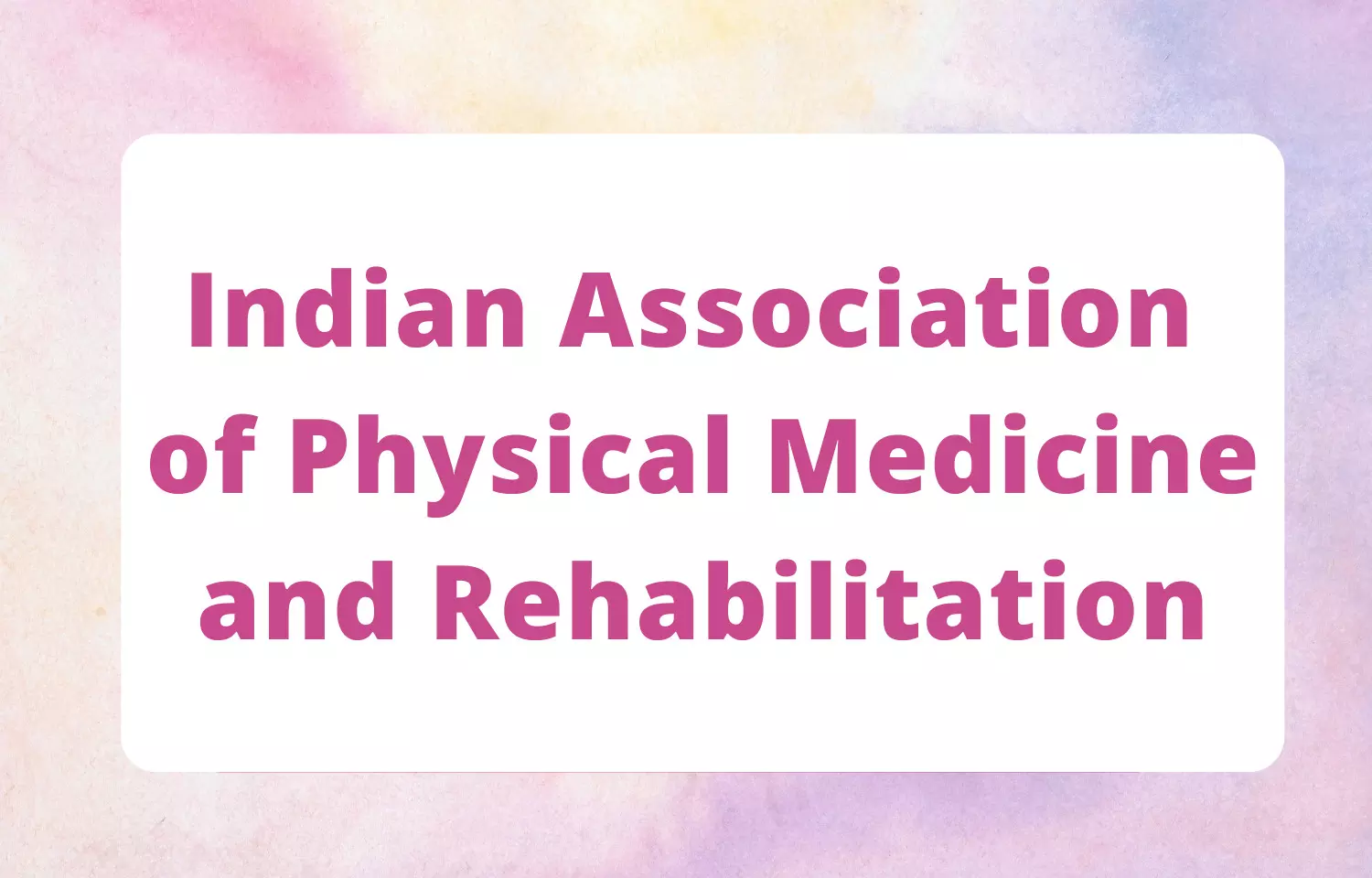 Indian Association of Physical Medicine and Rehabilitation (IAPMR) announces conference on POST-COVID complications