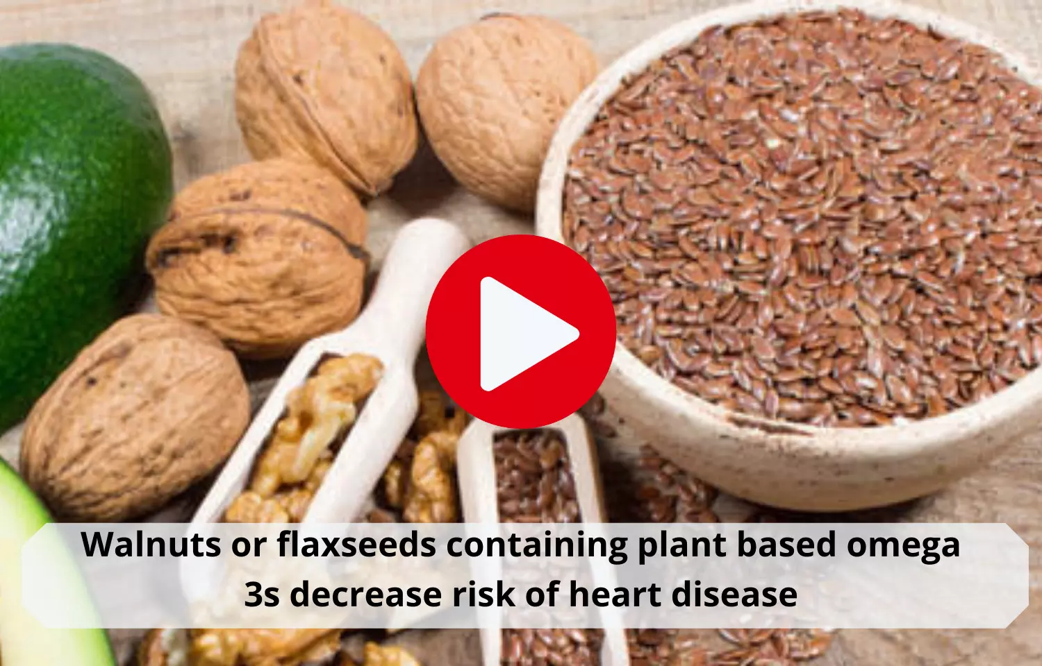 Walnuts or flaxseeds with plant based omega 3s decrease risk of heart disease