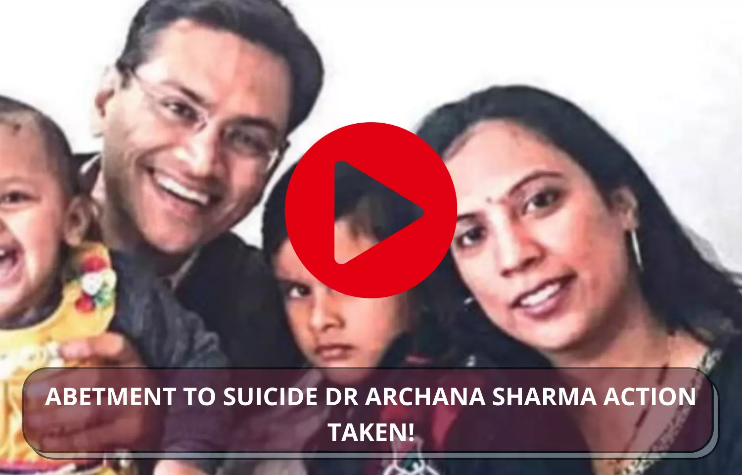 ABETMENT TO SUICIDE DR ARCHANA SHARMA ACTION TAKEN!