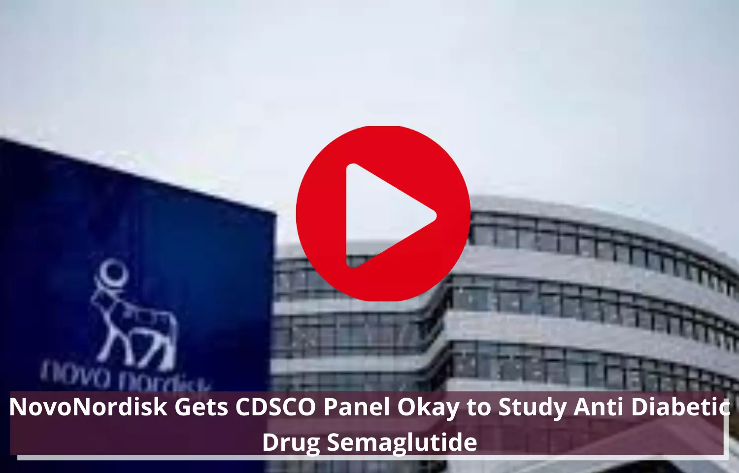 Novo Nordisk bags CDSCO Panel nod to study Semaglutide
