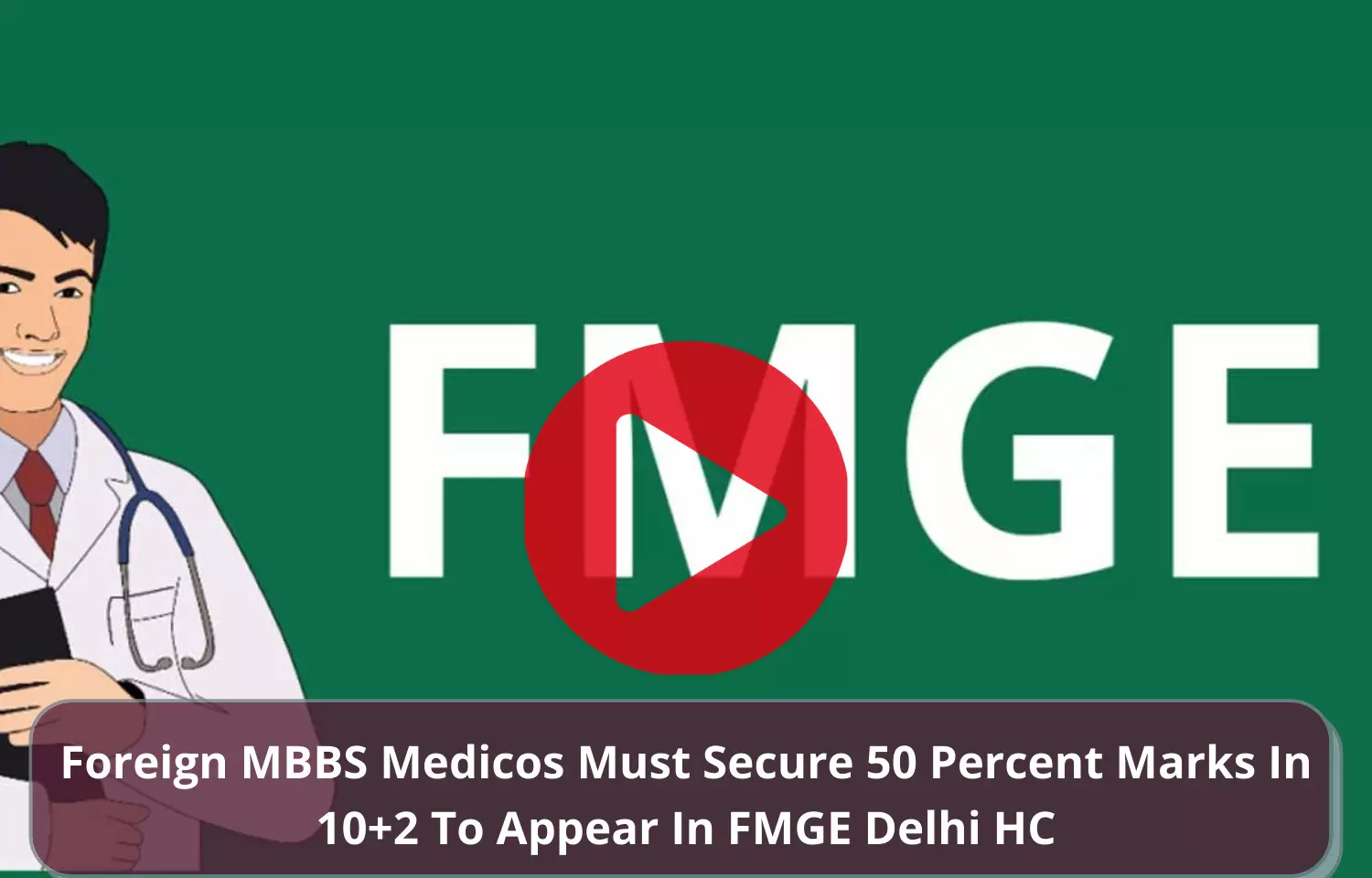 Foreign MBBS medicos must secure 50 percent marks in 10+2 to appear in FMGE: Delhi High Court