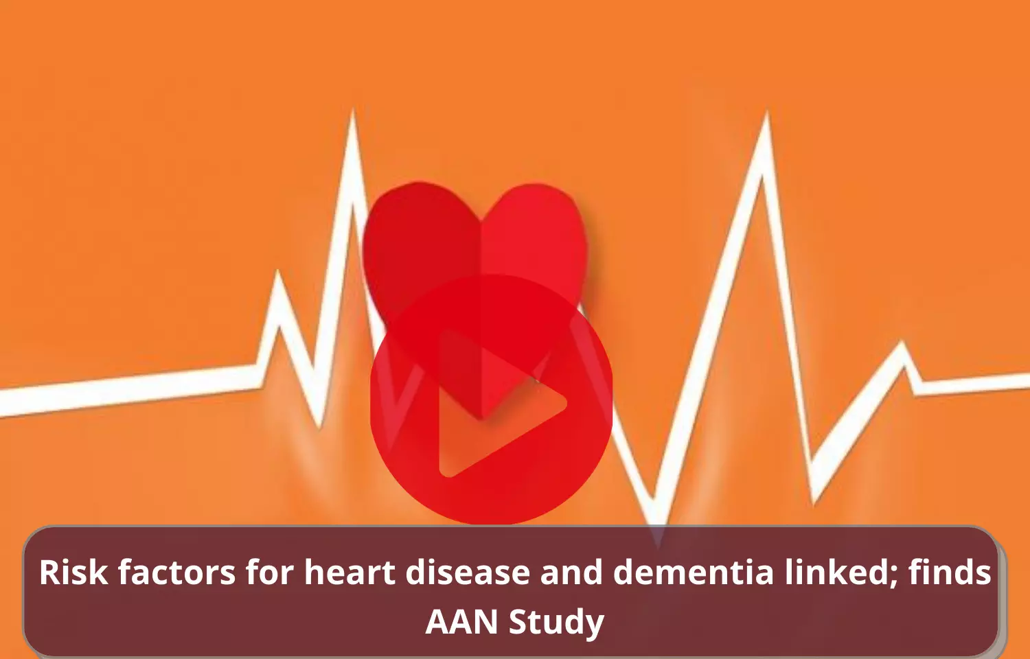 Heart disease and dementia interlinked  points risk factors; finds AAN Study
