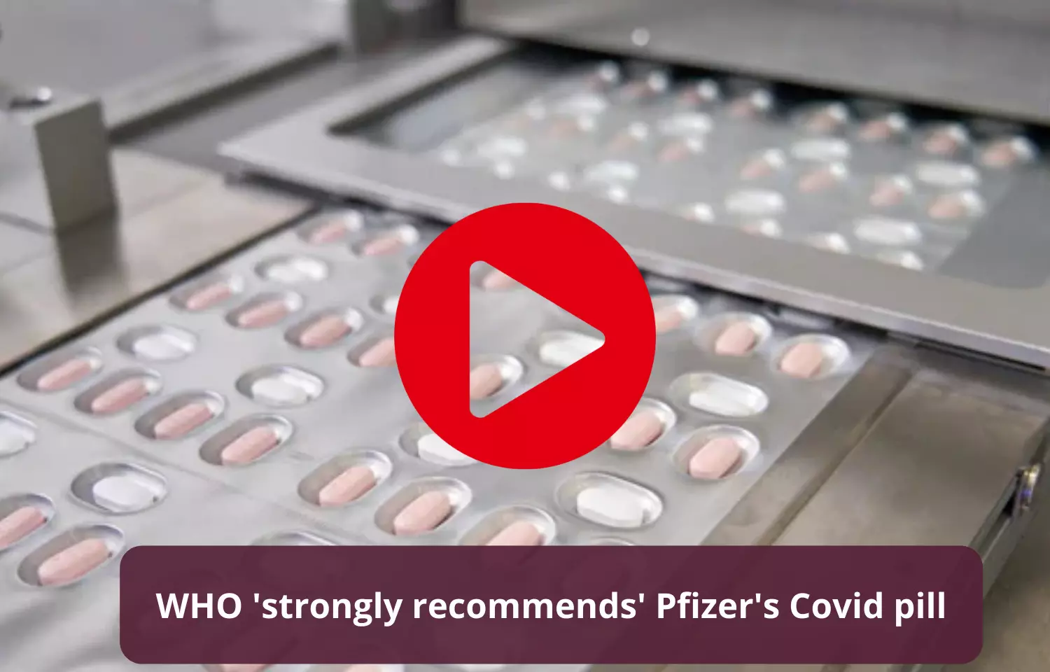 WHO strongly recommends Pfizer Covid pill Paxlovid