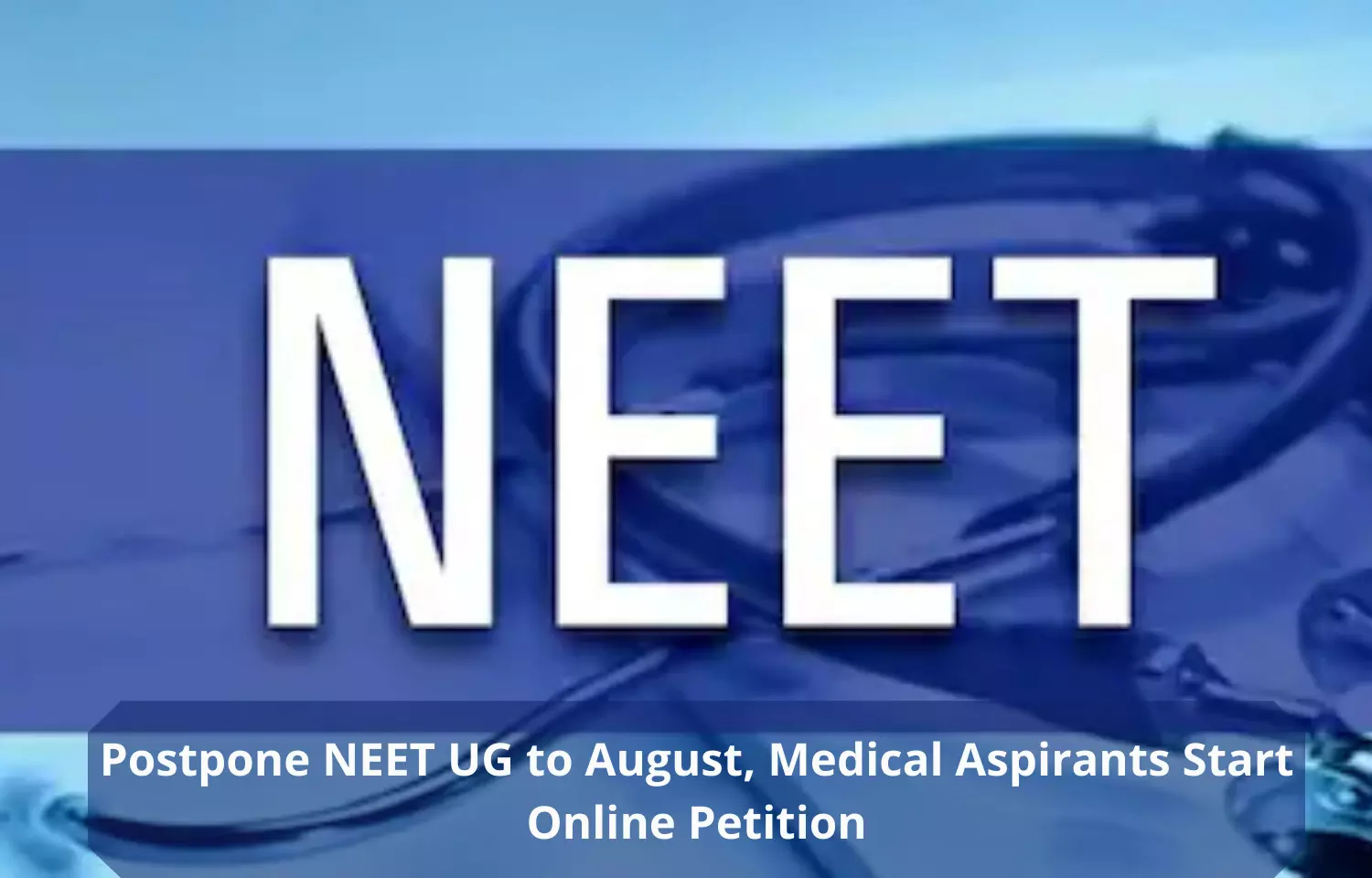 Postpone exams to August, demands NEET 2022 aspirants