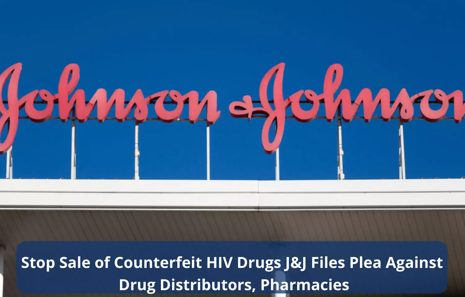 Stop sale of counterfeit HIV drugs: J&J files plea against drug distributors, pharmacies