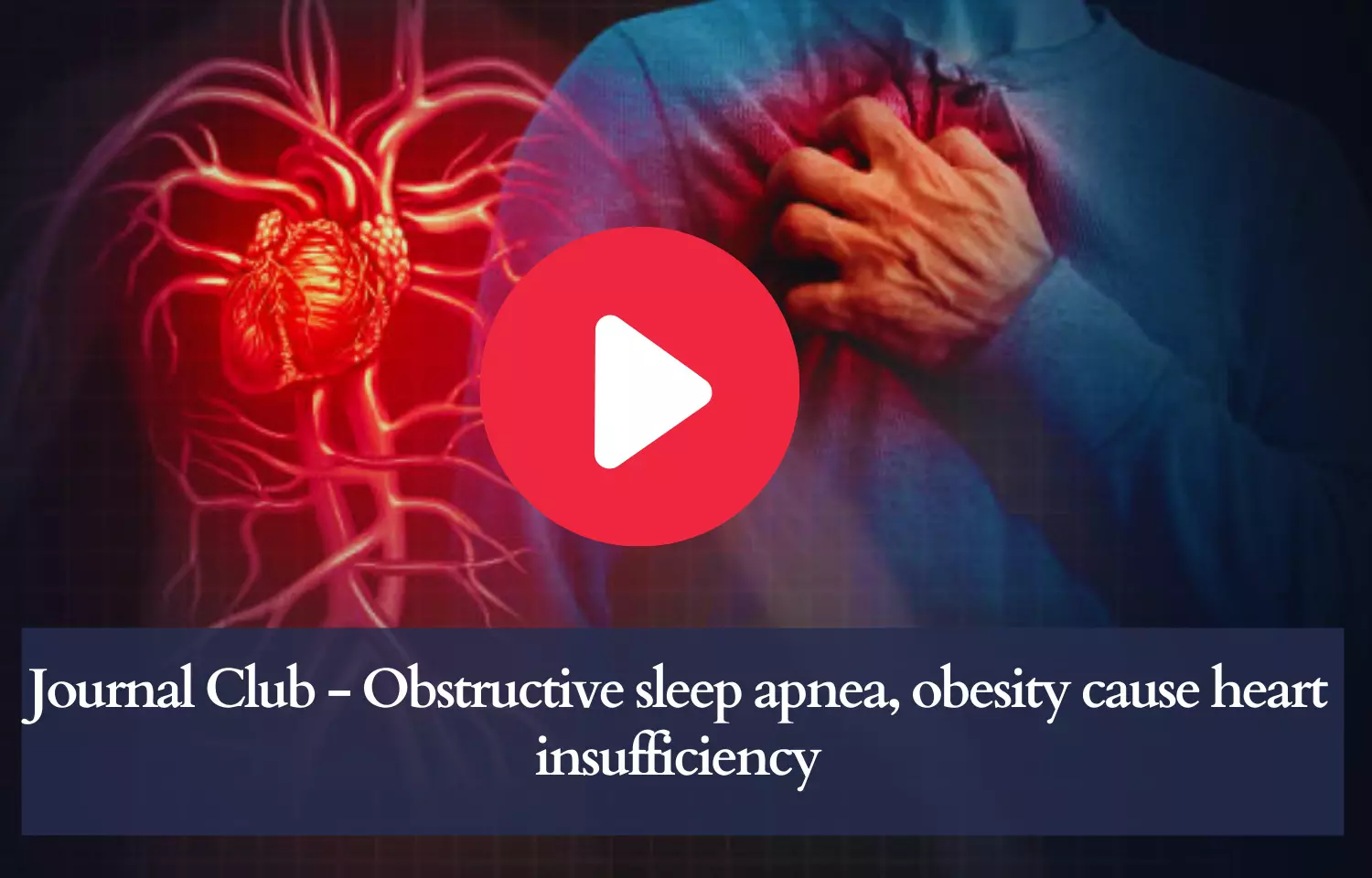 Journal Club - Obstructive sleep apnea, obesity to cause heart insufficiency