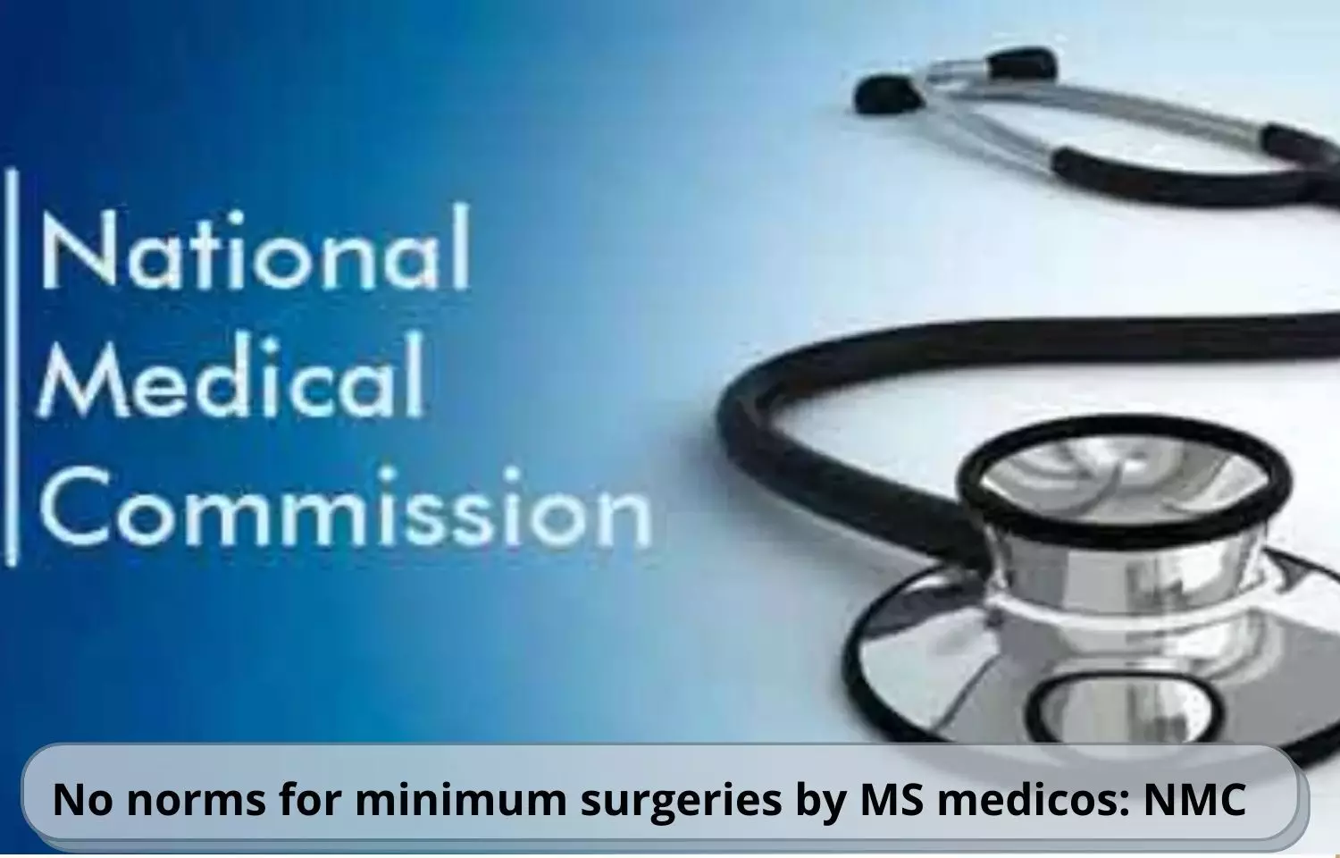 No set guidelines for minimum surgeries by MS Medicos: NMC
