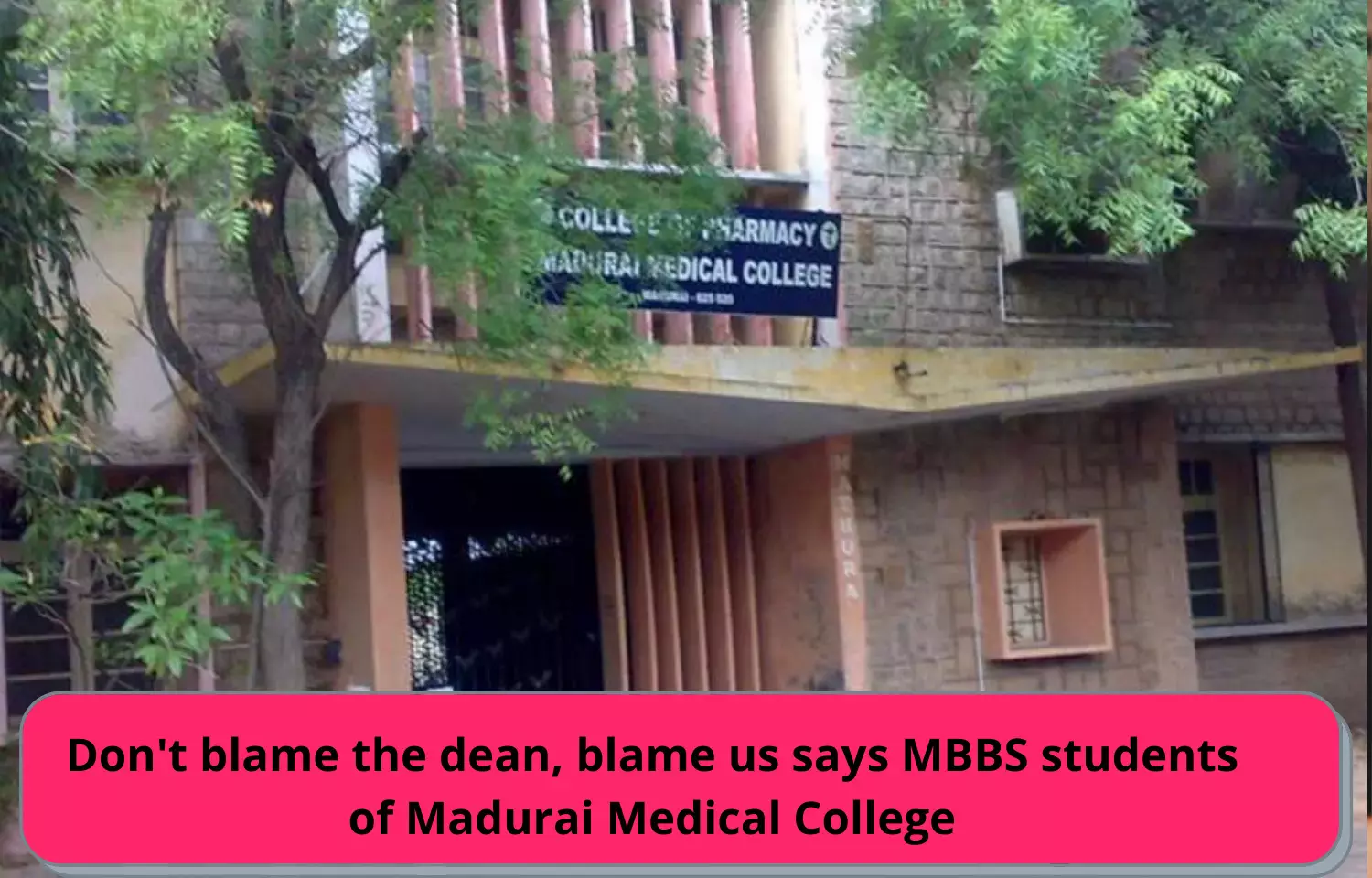 Dont blame the dean, blame us says MBBS students of Madurai Medical college