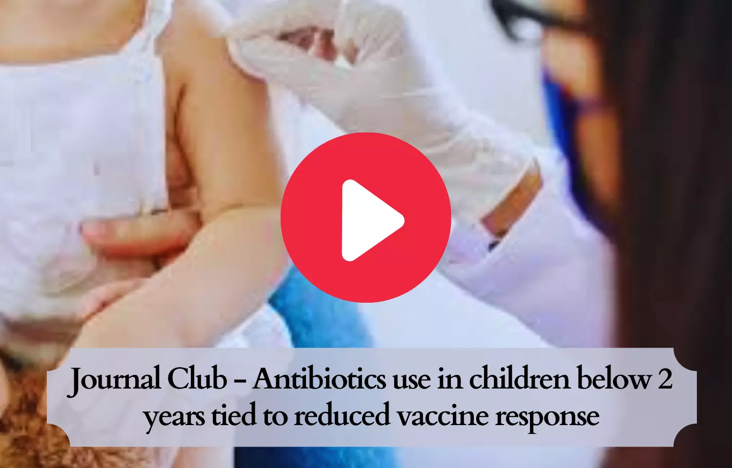 Journal Club - Antibiotics in children below 2 years to  cause low vaccine response