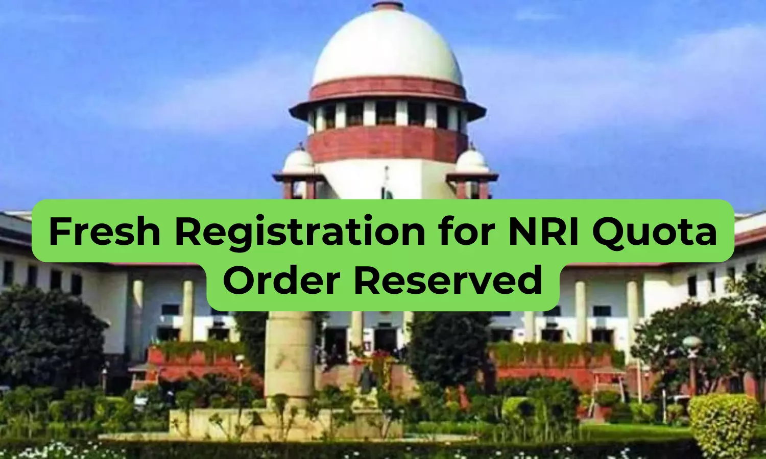 Supreme Court reserves order in plea seeking fresh registration of NRI NEET candidates