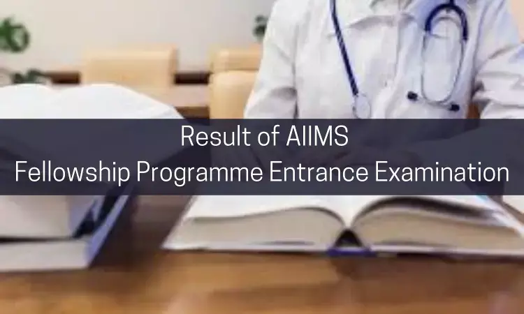 AIIMS publishes Stage-I Result of Fellowship Programme Entrance Examination July 2022