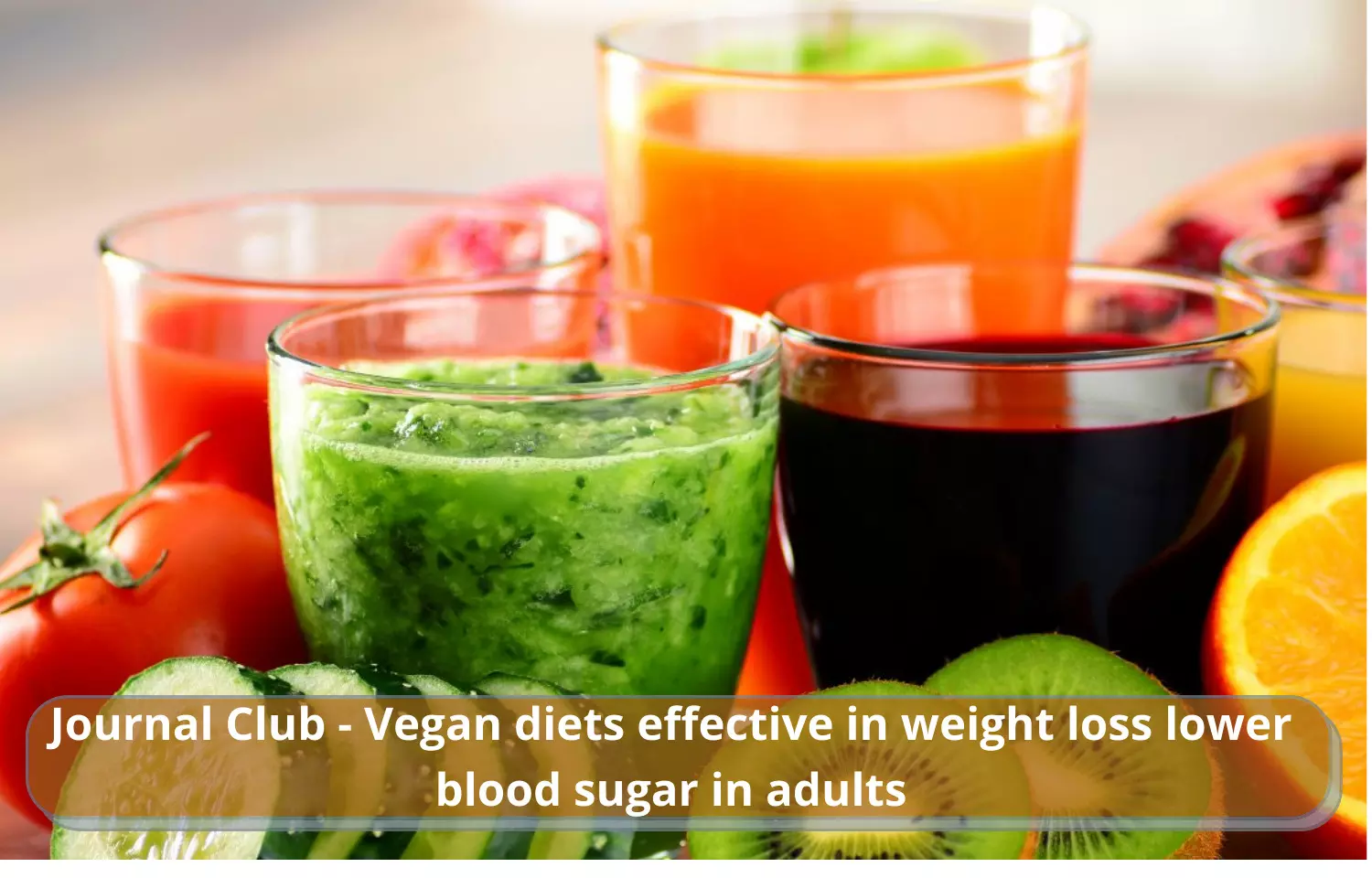Journal Club - Vegan diets effective in weight loss lower blood sugar in adults