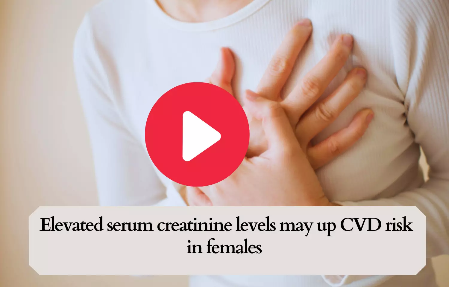 Journal Club - Elevated serum creatinine levels may up CVD risk in females