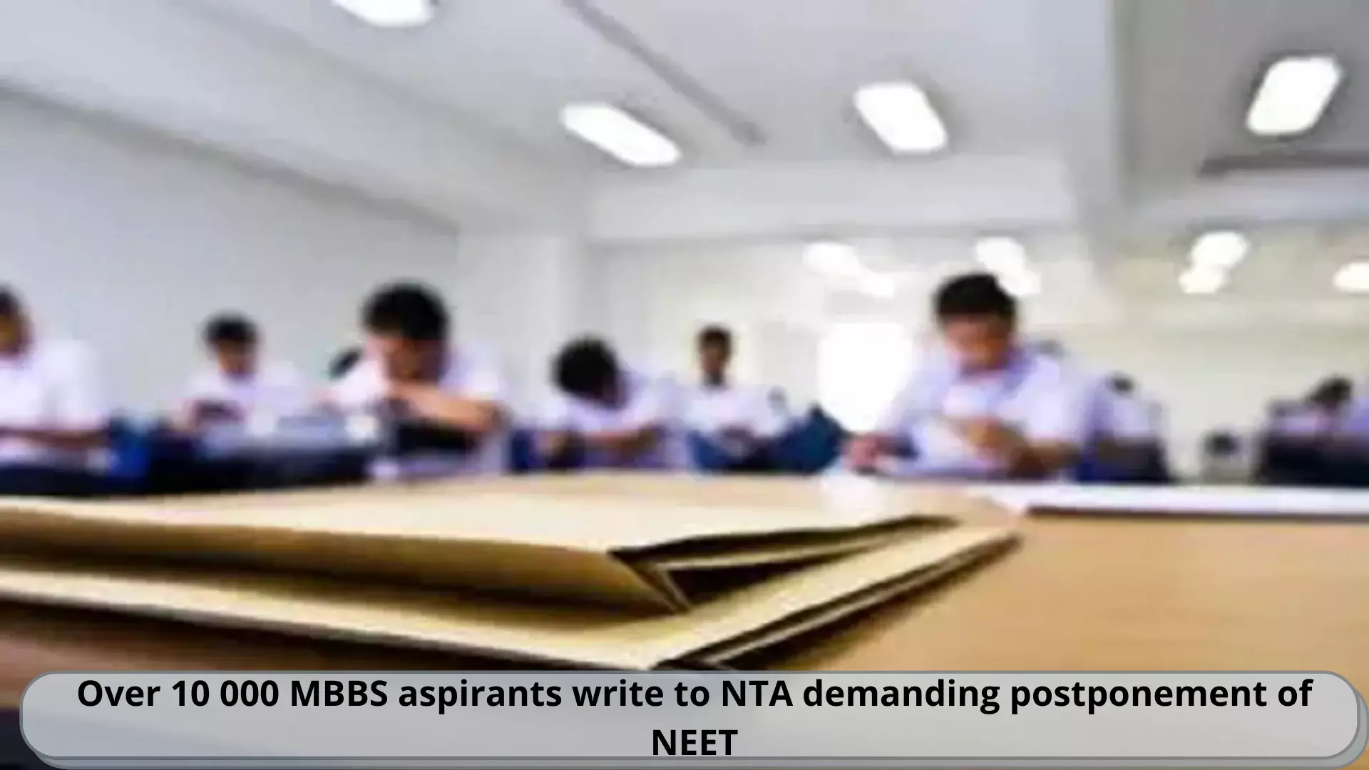 Over 10,000 MBBS aspirants write to NTA demanding NEET postponement