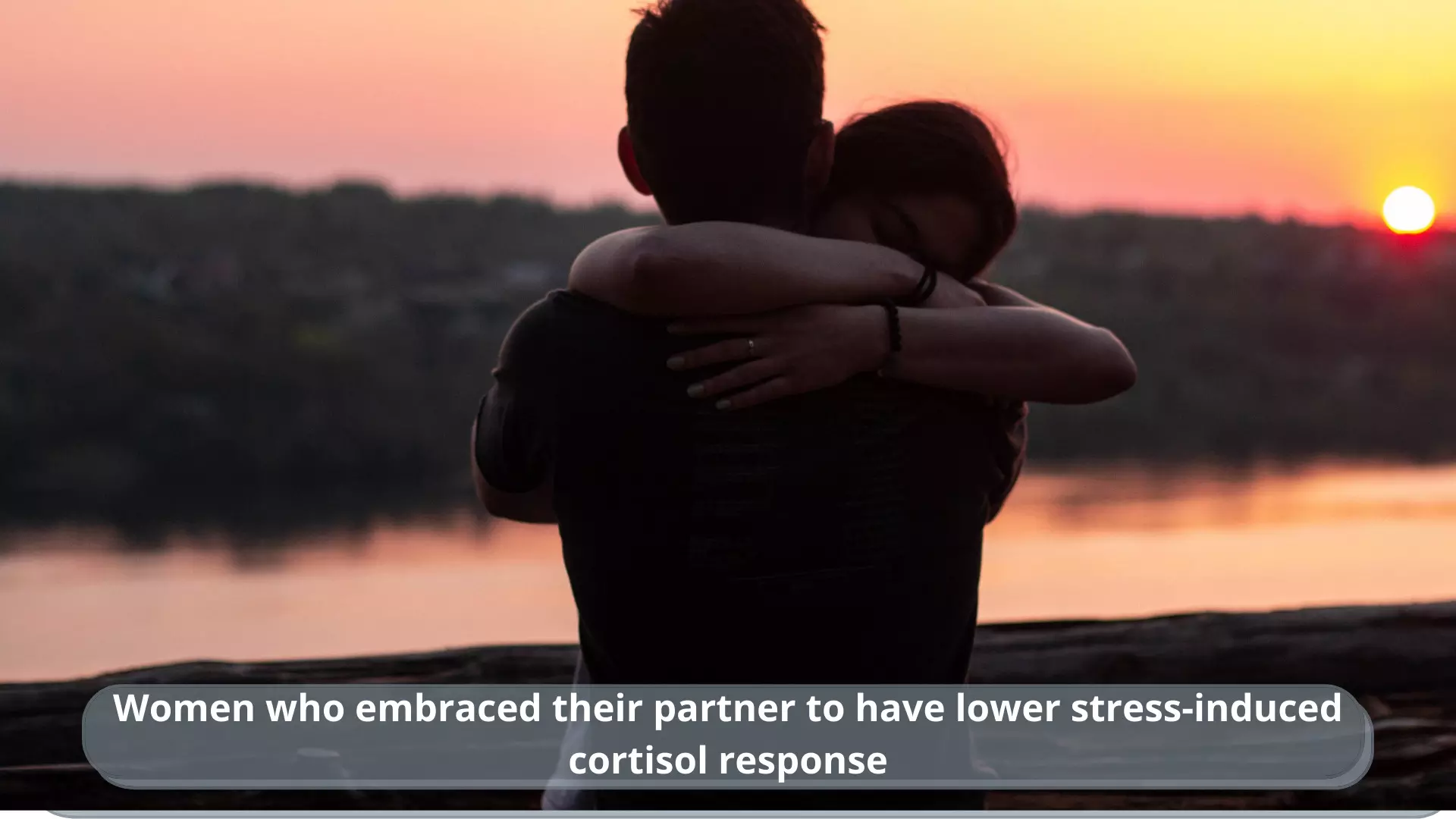 Women who embraced their partner to have lower stress-induced cortisol response