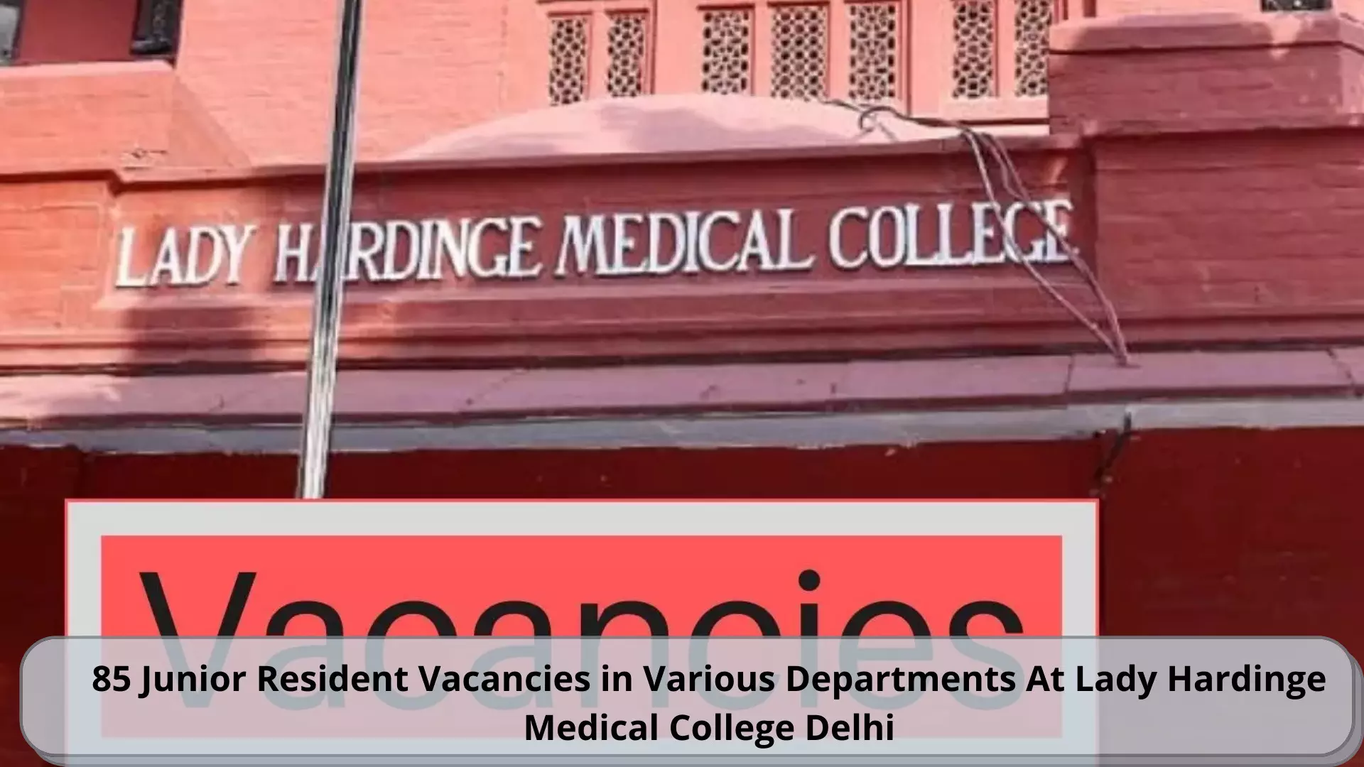 85 junior resident vacancies in various departments at Lady Hardinge Medical College Delhi