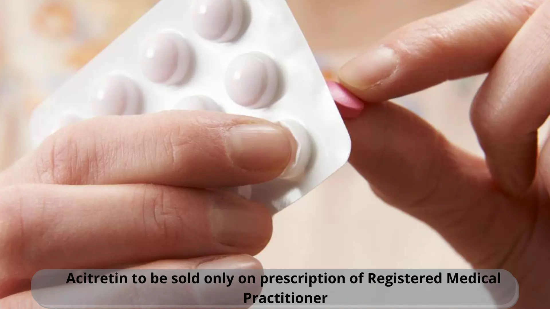 Acitretin to be sold only on prescription of Registered Medical Practitioner