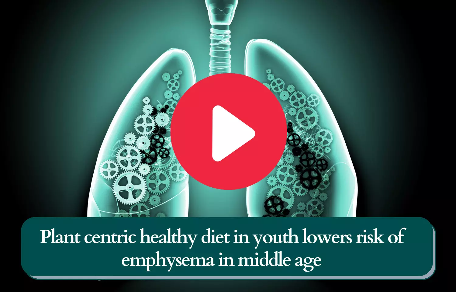 Plant centric healthy diet in youth lowers risk of emphysema in middle age