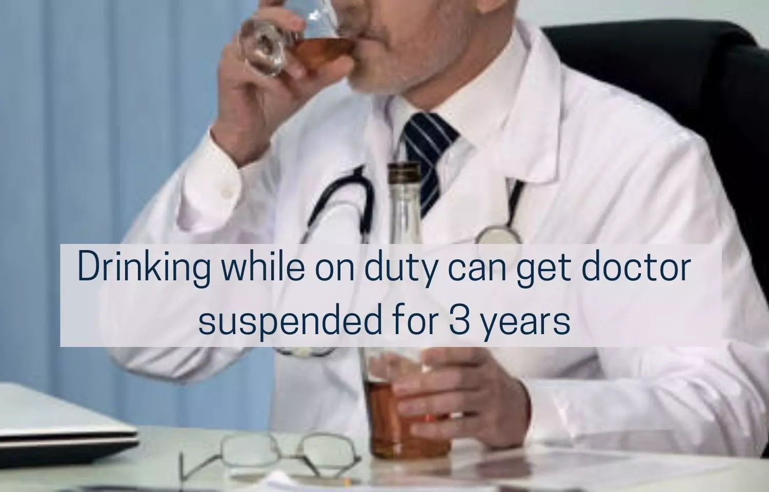 Drinking on duty can get doctors suspended for 3 years: NMC draft RMP ethics Guidelines