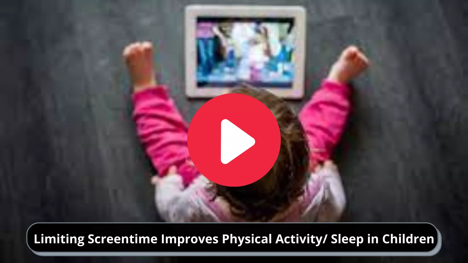 Limiting Screentime Improves Physical Activity/ Sleep in Children