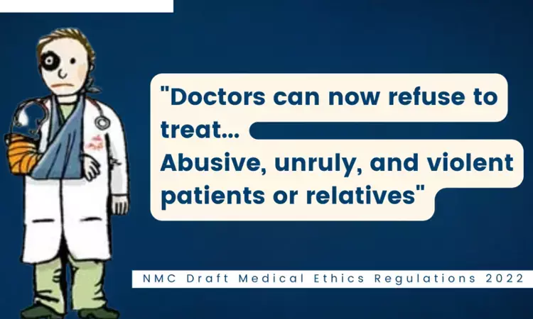 Doctors can refuse to treat in case of Abusive, Unruly, Violent Patients, relatives: NMC Draft Medical Ethics Regulations 2022