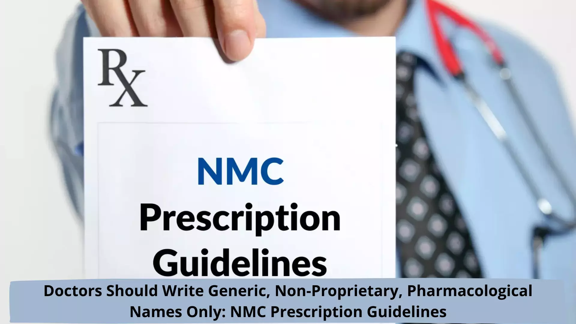 Doctors should write generic, non-proprietary, pharmacological names only: NMC prescription guidelines