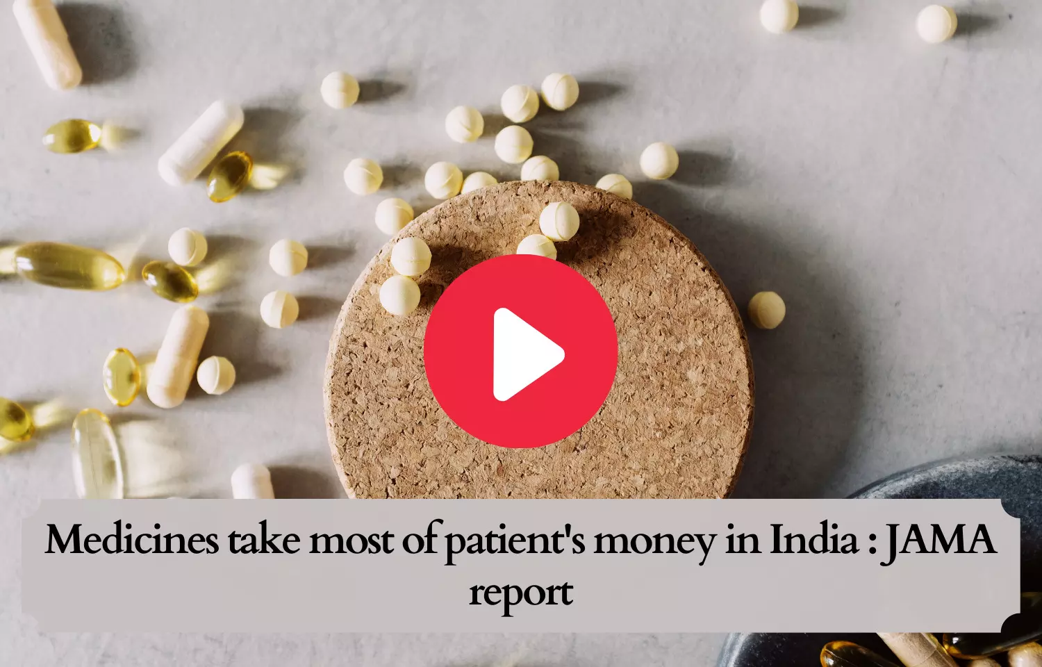 Medicines take most of patients money in India : JAMA report