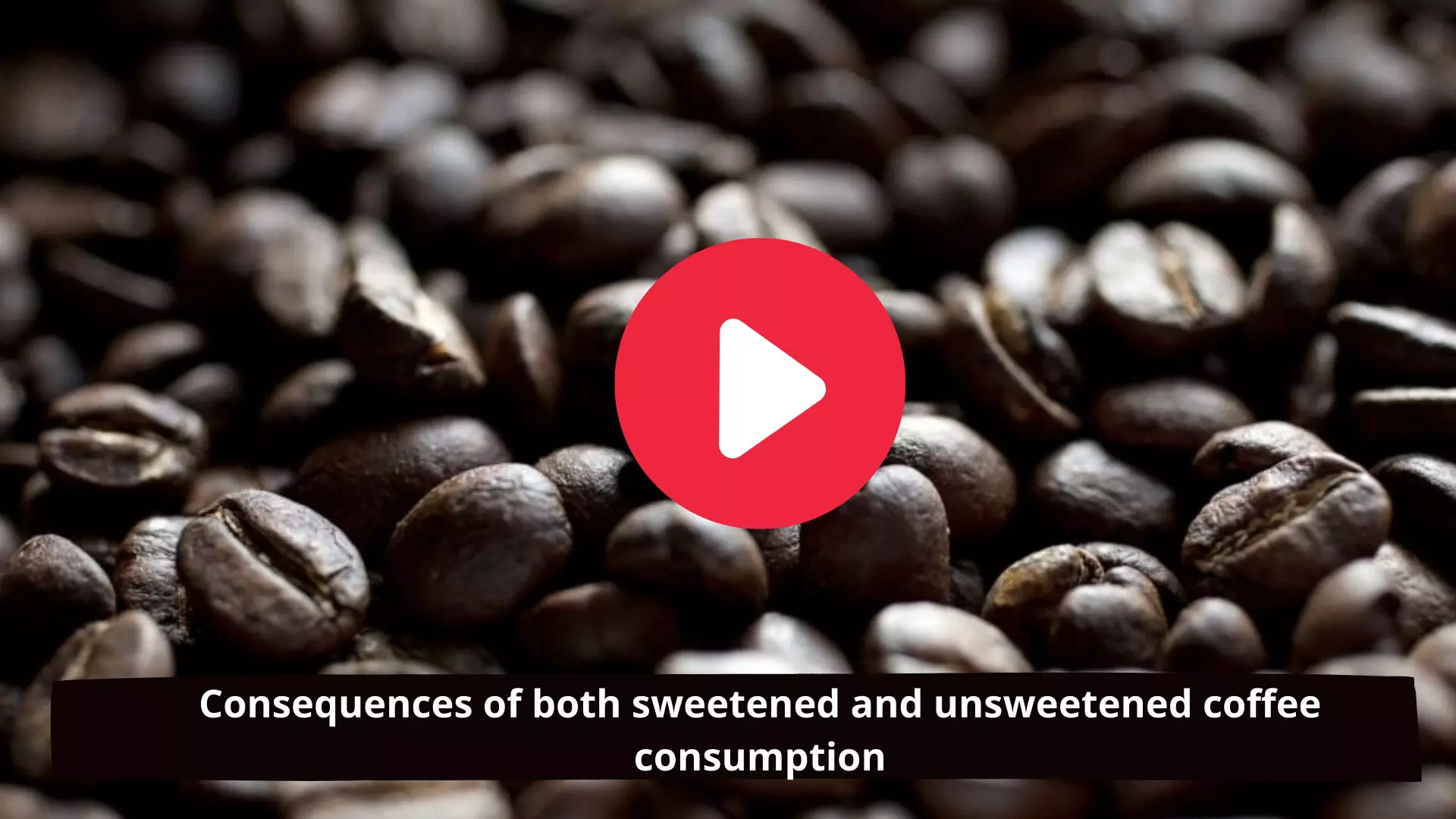 Consequences of both sweetened and unsweetened coffee consumption