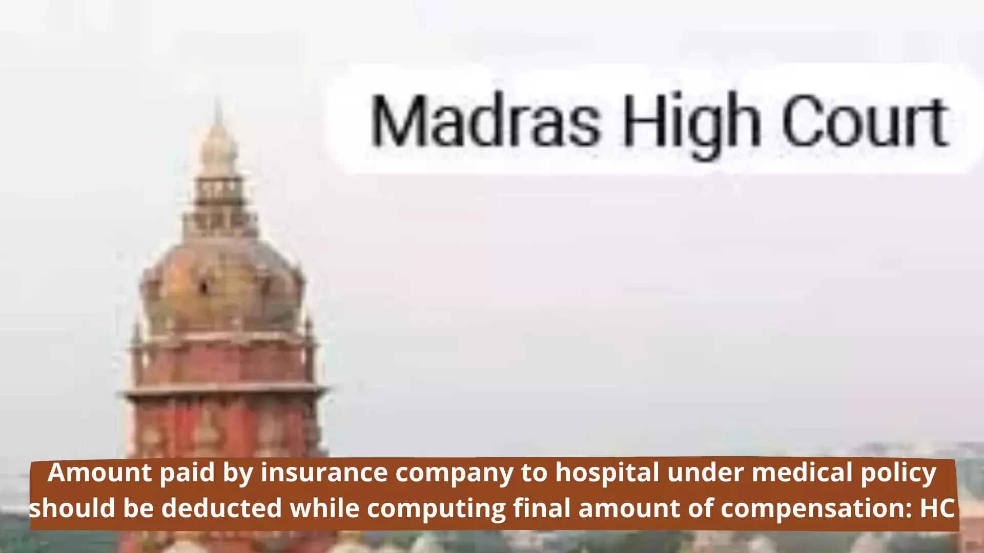 Amount paid by insurance company to hospital under medical policy should be deducted while computing final amount of compensation: HC