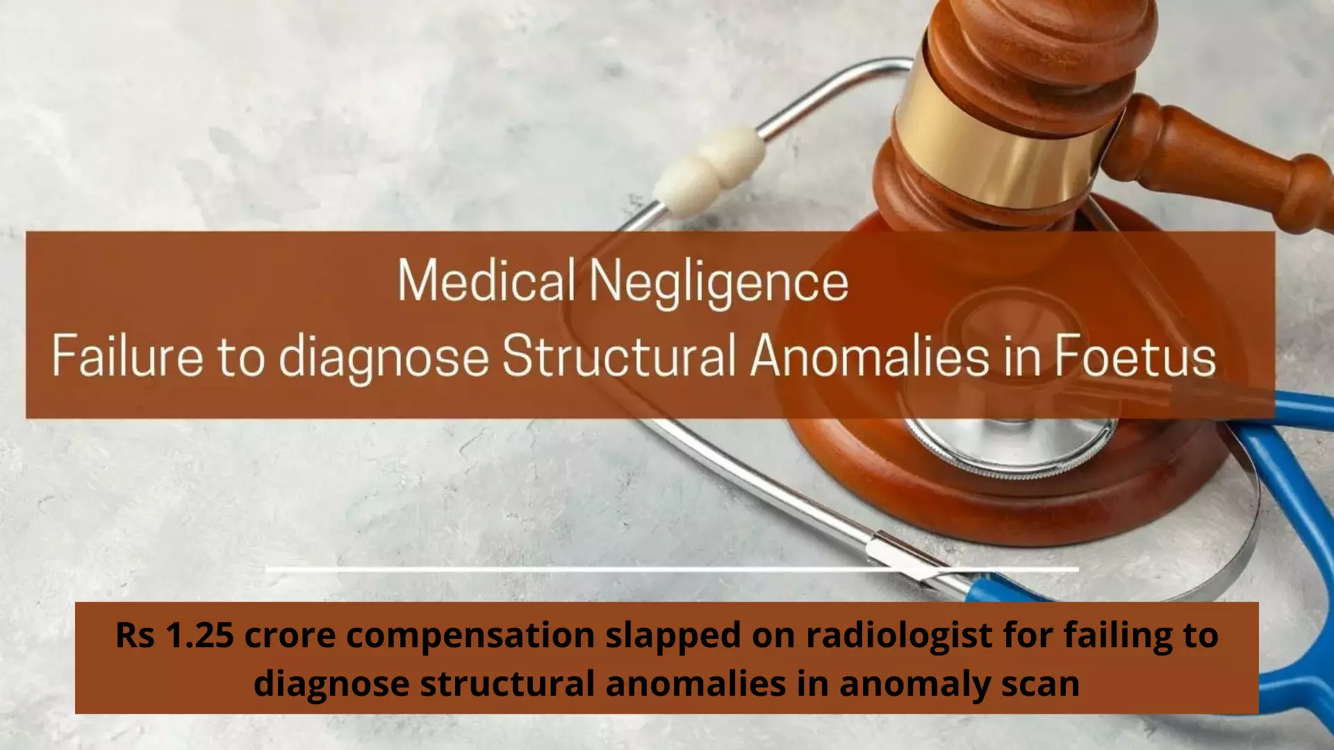 Rs 1.25 crore compensation slapped on radiologist for failing to diagnose structural anomalies in anomaly scan