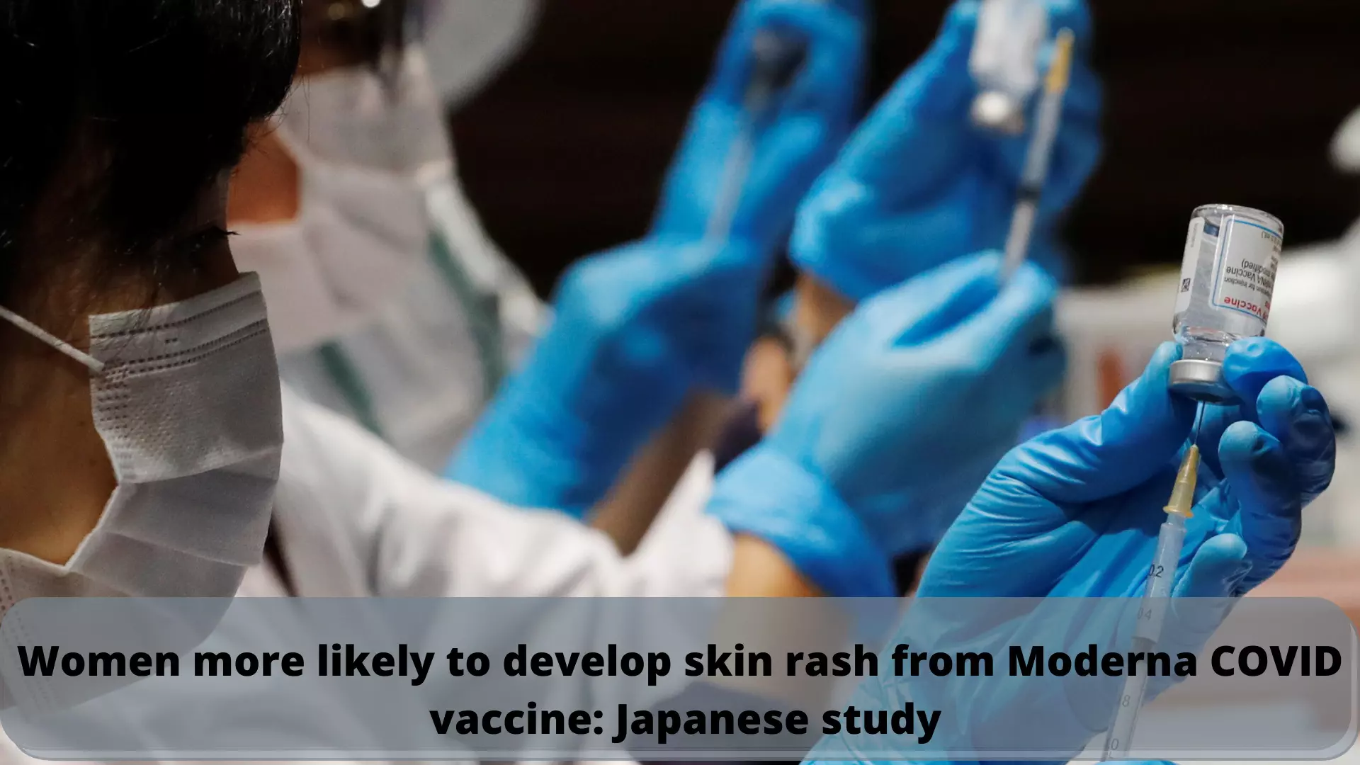 Women more likely to develop skin rash from Moderna COVID vaccine, says Japanese study