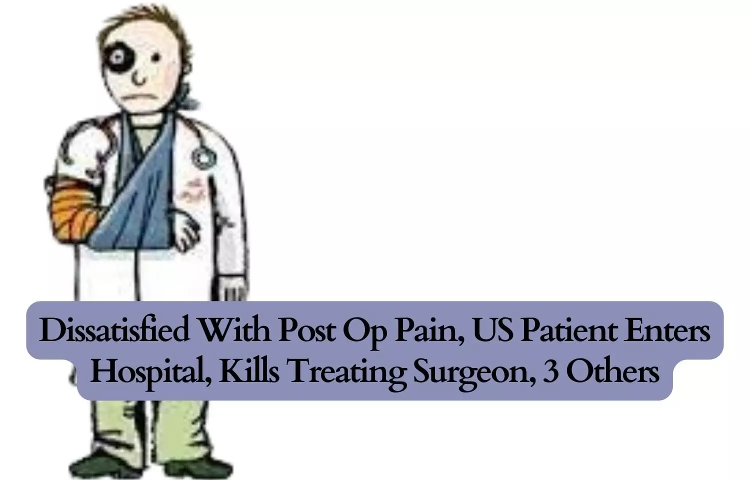 Dissatisfied with post operation pain, US patient enters hospital, kills treating surgeon, 3 others