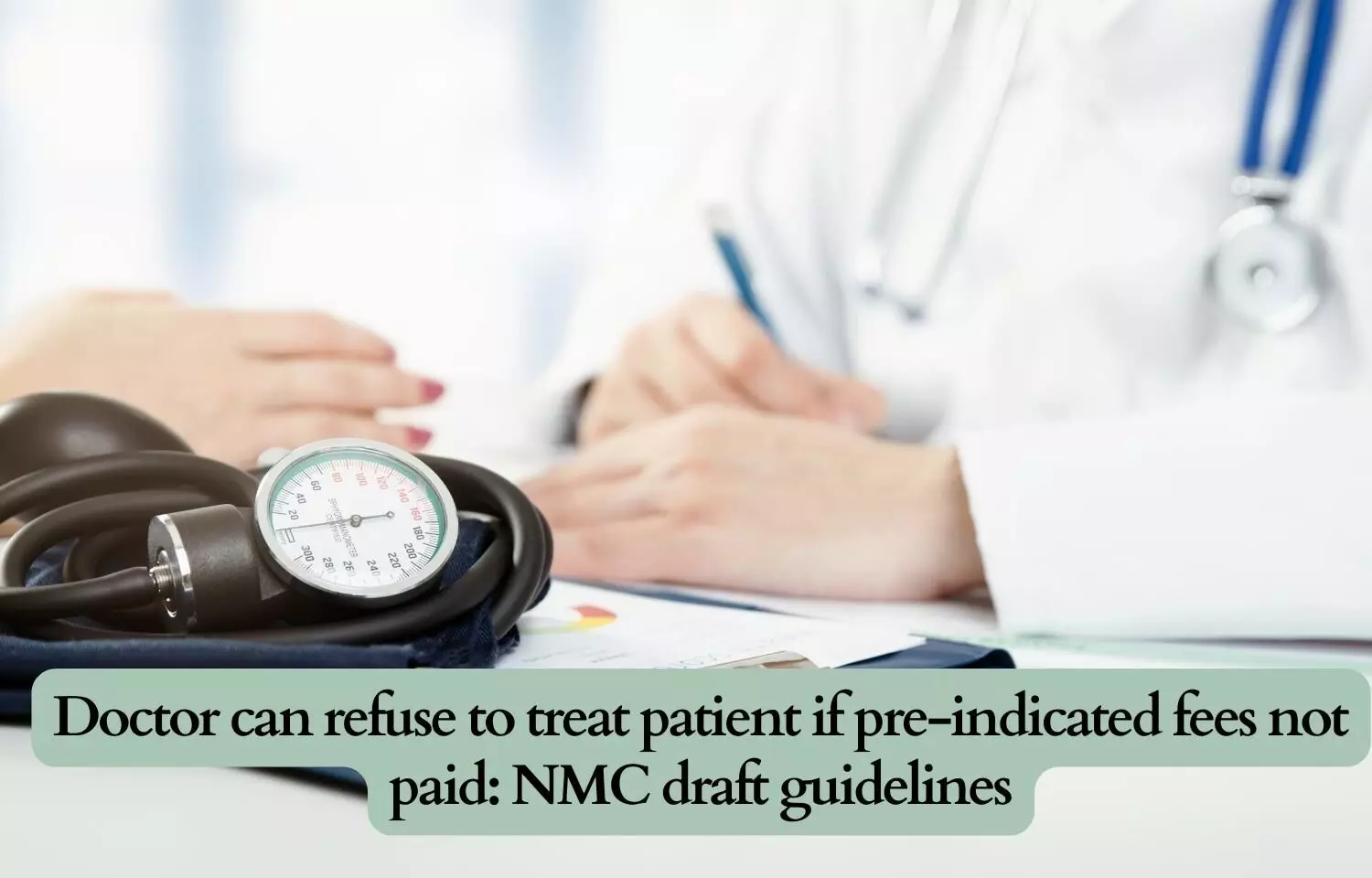 Doctor can refuse to treat patient if pre-indicated fees not paid: NMC draft guidelines