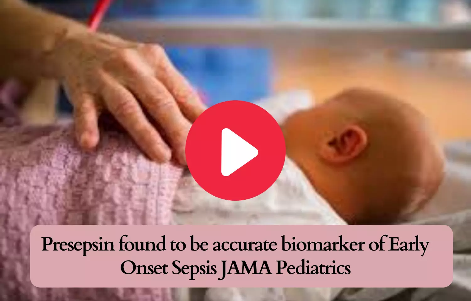 Presepsin found to be accurate biomarker of Early-Onset Sepsis: JAMA Pediatrics