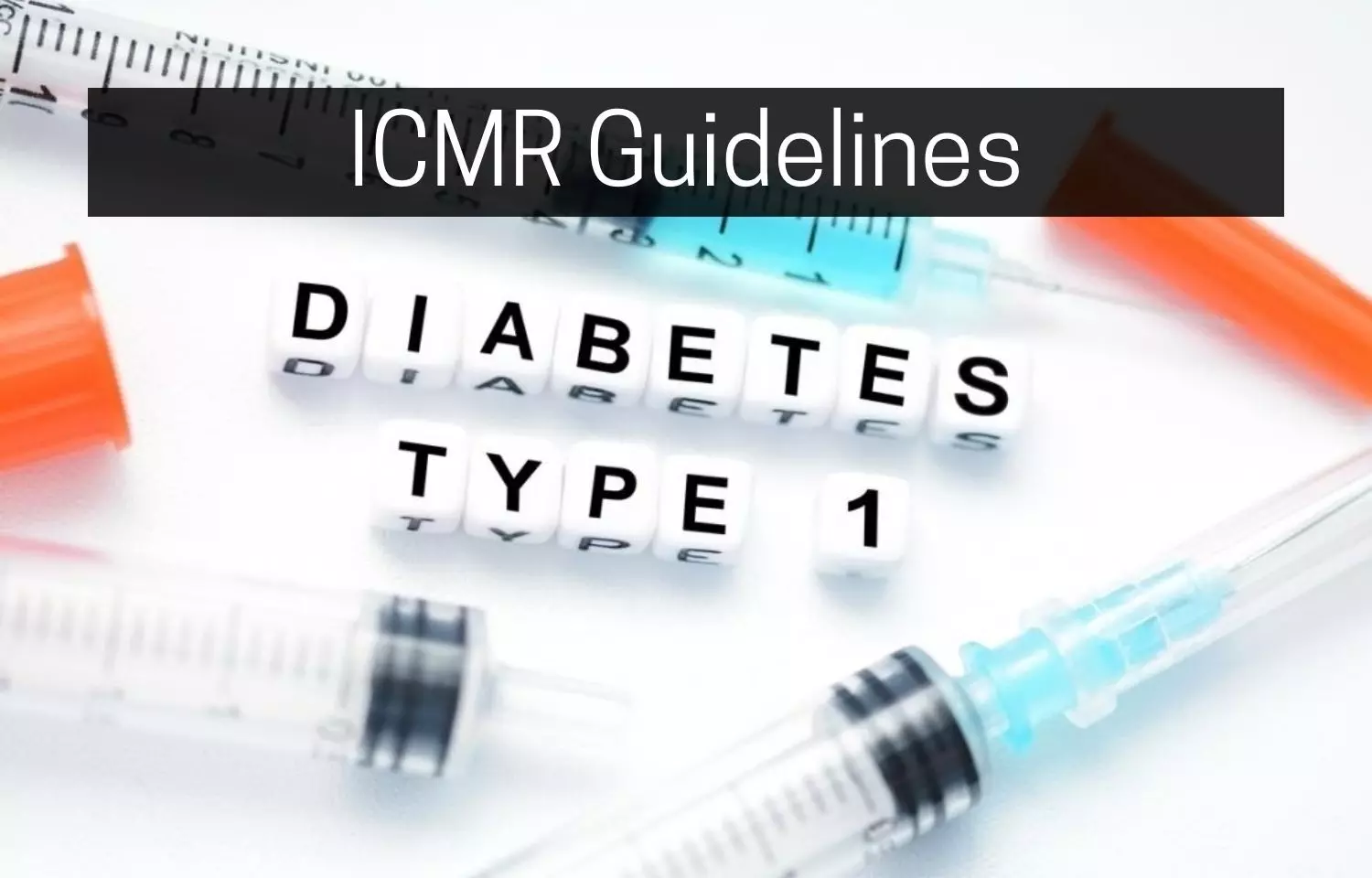 Management of Type 1 Diabetes: ICMR releases guidelines