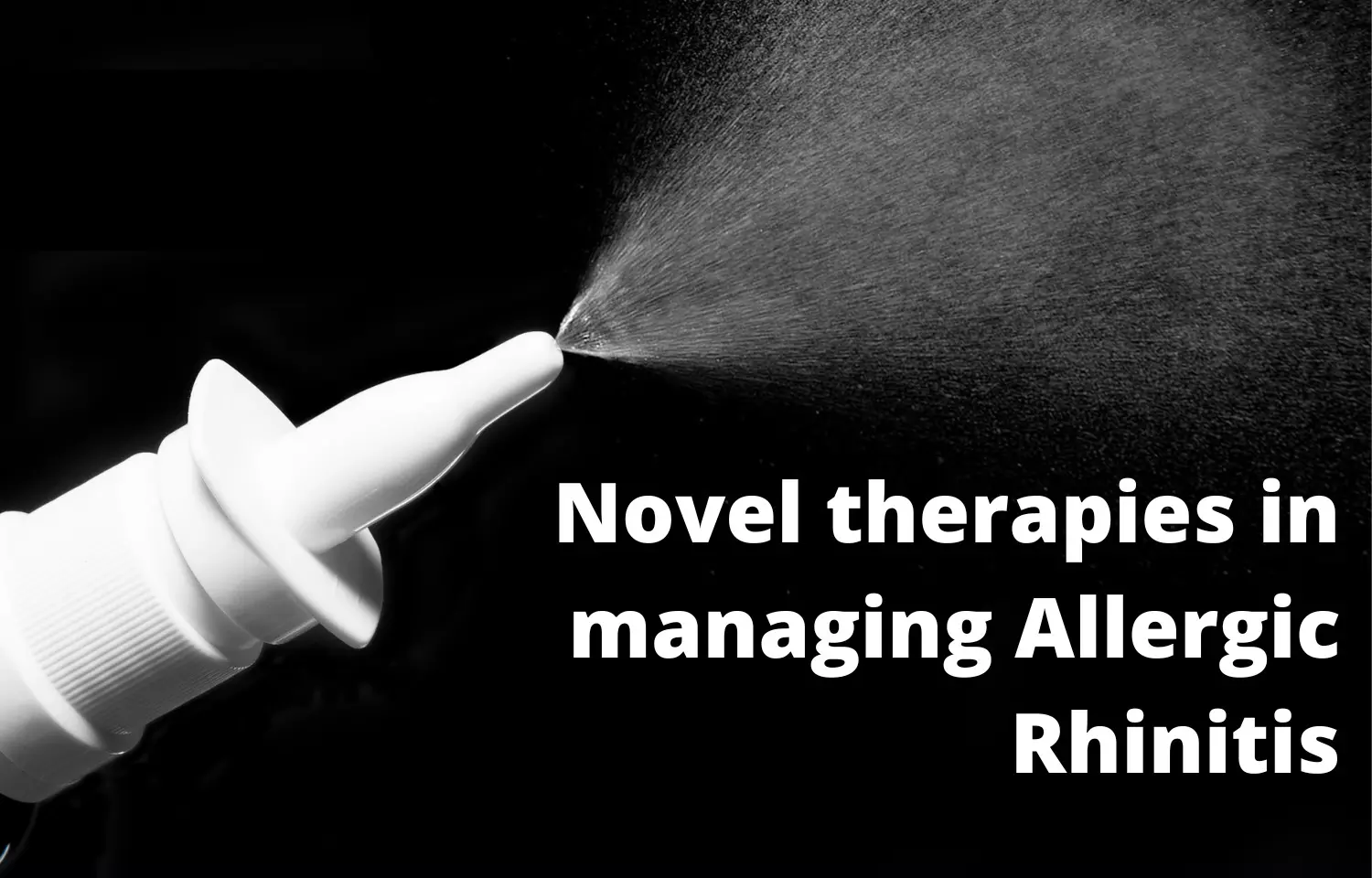 Novel therapies in managing Allergic rhinitis: How far have we come?