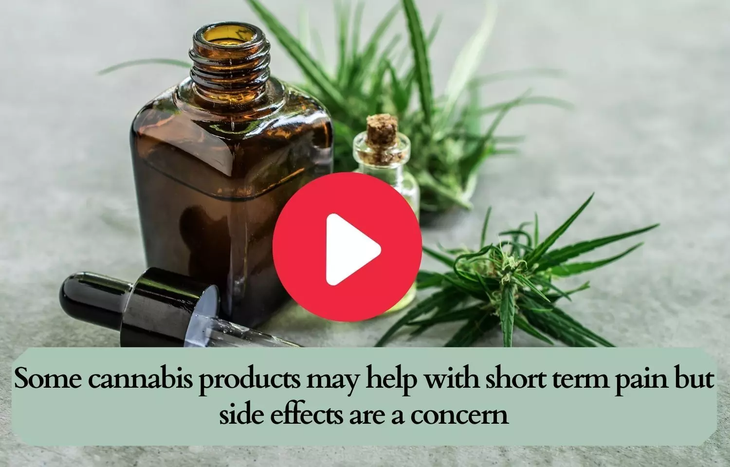 Some cannabis products may help with short term pain but side effects are a concern