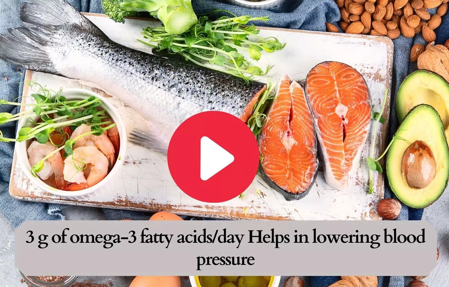 3 g of omega-3 fatty acids/day Helps in lowering blood pressure