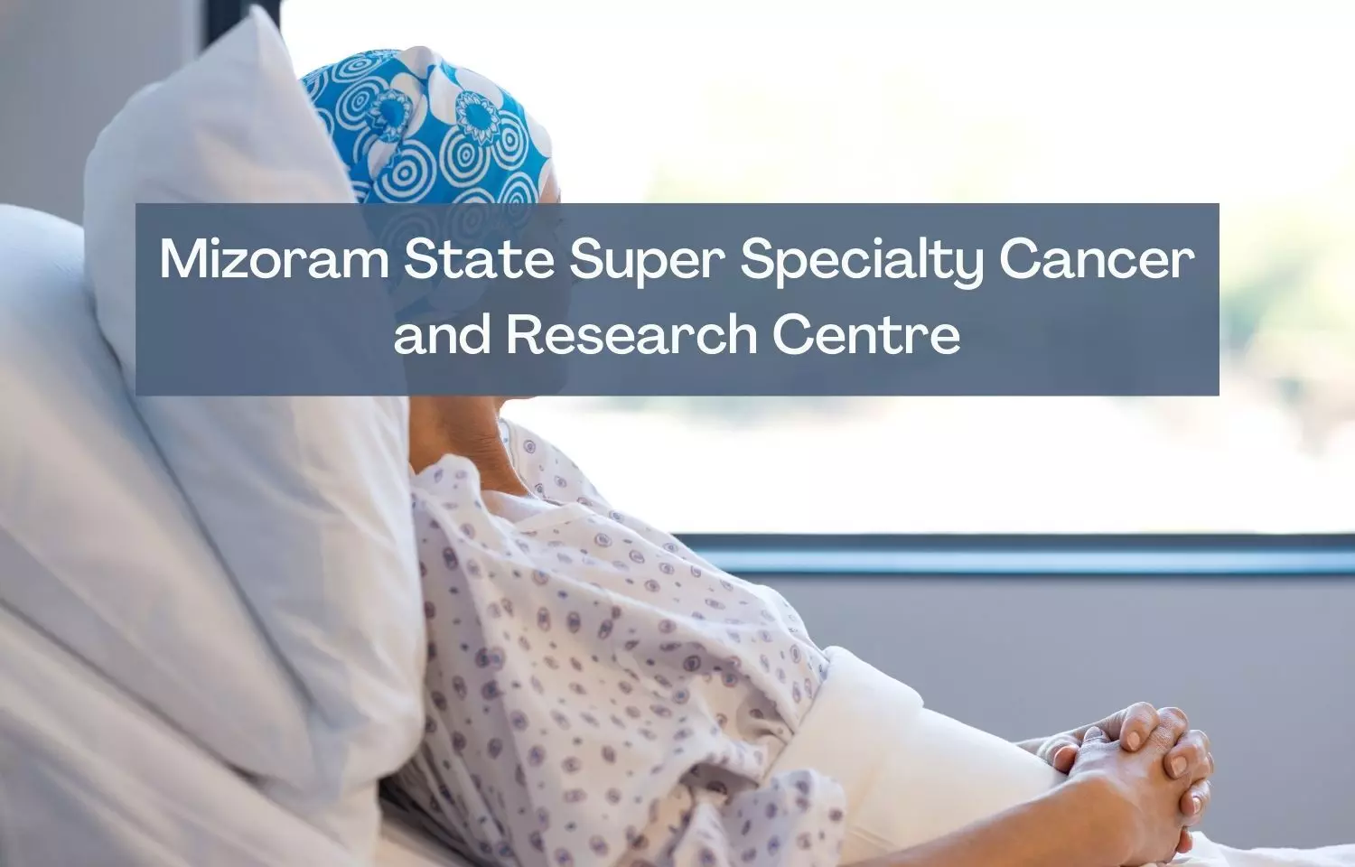 Mizoram super speciality cancer centre in Aizwal by 2028