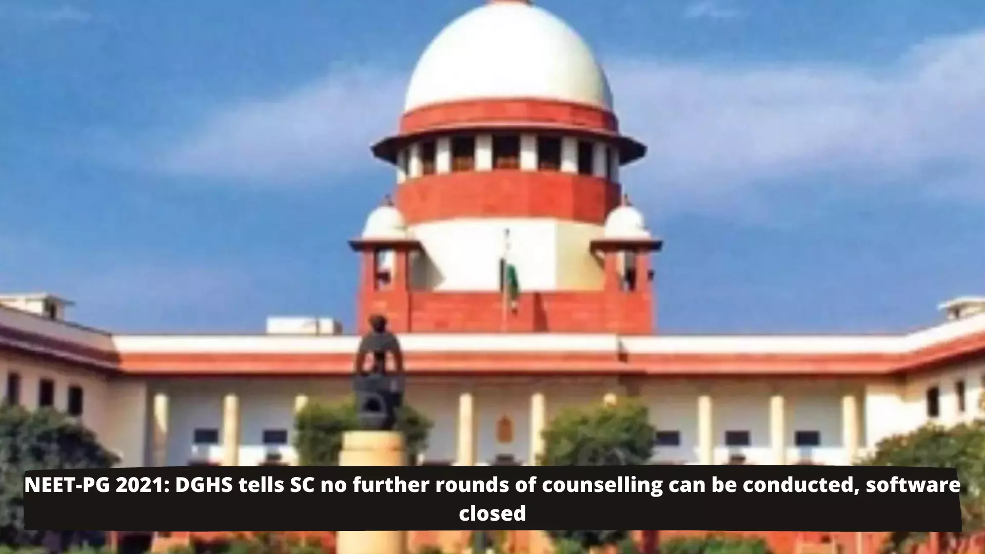 DGHS tells SC no further rounds of NEET PG 2021 counselling can be conducted, software closed