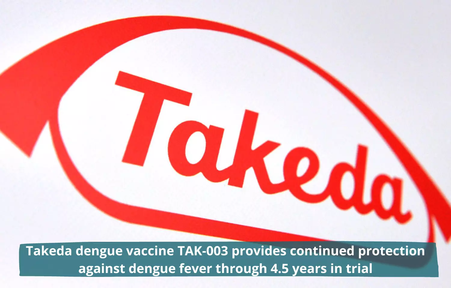 Takeda dengue vaccine TAK-003 provides continued protection against dengue fever through 4.5 years in trial