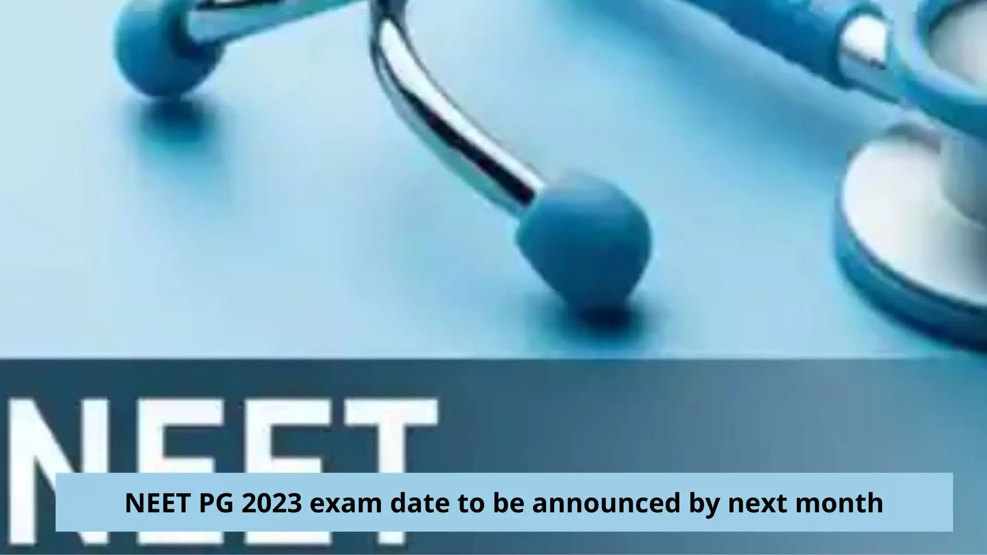 NEET PG 2023 exam date to be announced by next month