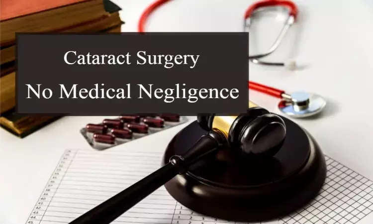 NCDRC holds no Medical negligence in Cataract Surgery, exonerates Kolkata Eye Hospital, doctors