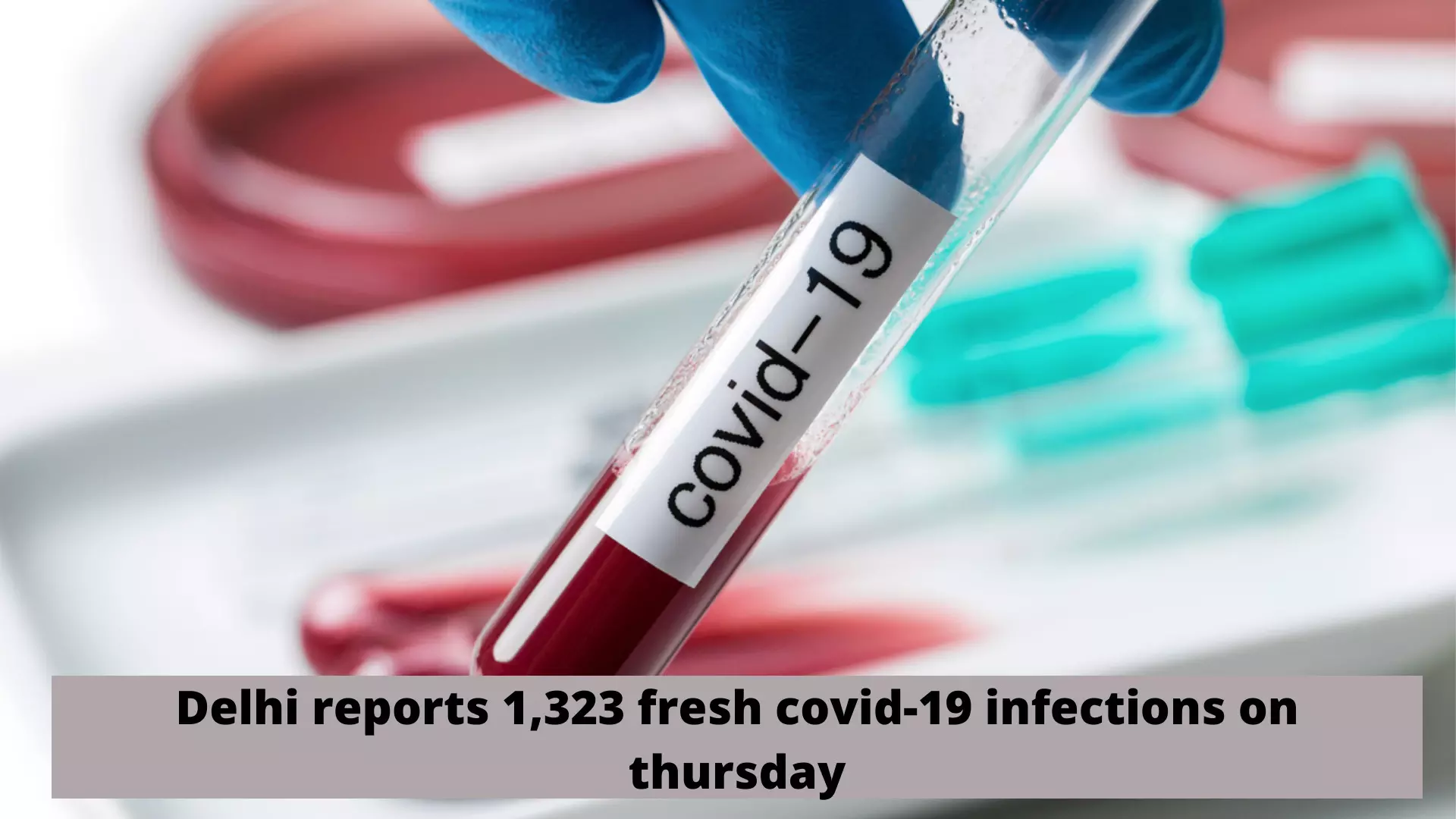 Delhi reports 1,323 fresh covid-19 infections on Thursday
