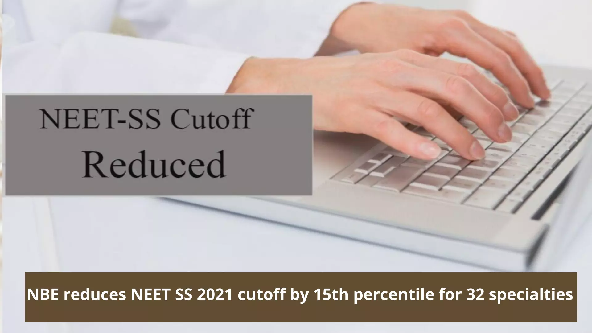 NEET SS 2021 cutoff reduced by 15 percentile for 32 specialities